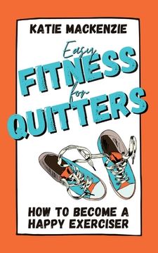 portada Easy Fitness for Quitters: How to Become a Happy Exerciser (in English)