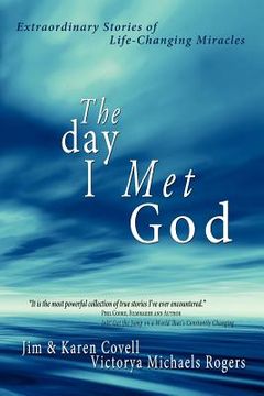 portada the day i met god: extraordinary stories of life-changing miracles (en Inglés)