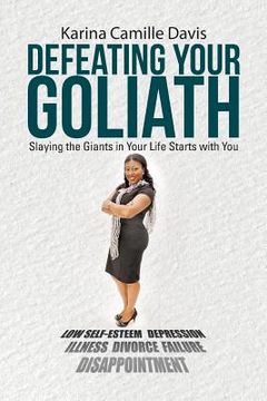 portada Defeating Your Goliath: Slaying the Giants in Your Life Starts with You (en Inglés)