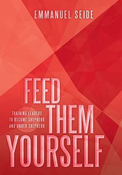 portada Feed Them Yourself: Training Leaders to Become Shepherd and Under Shepherd (in English)