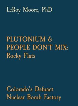 portada Plutonium & People Don't Mix: Rocky Flats: Colorado's Defunct Nuclear Bomb Factory (en Inglés)