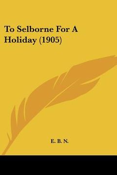 portada to selborne for a holiday (1905) (en Inglés)