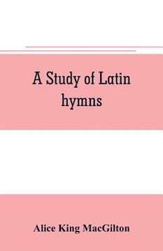 portada A study of Latin hymns (en Inglés)