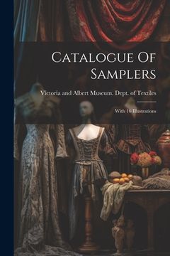 portada Catalogue Of Samplers: With 16 Illustrations (en Inglés)