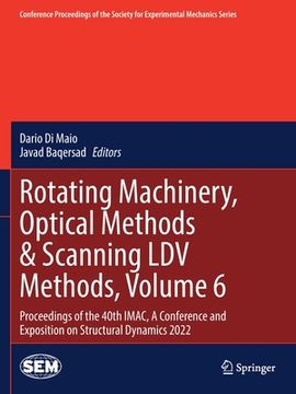 portada Rotating Machinery, Optical Methods & Scanning LDV Methods, Volume 6: Proceedings of the 40th Imac, a Conference and Exposition on Structural Dynamics (en Inglés)