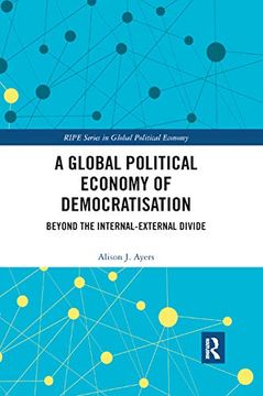 portada A Global Political Economy of Democratisation: Beyond the Internal-External Divide (Ripe Series in Global Political Economy) (en Inglés)