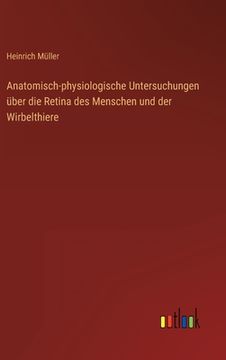 portada Anatomisch-physiologische Untersuchungen über die Retina des Menschen und der Wirbelthiere (en Alemán)