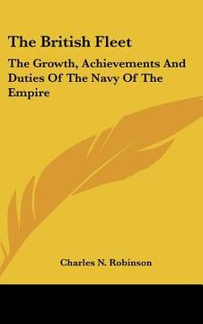 portada the british fleet: the growth, achievements and duties of the navy of the empire (en Inglés)