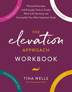 portada The Elevation Approach Workbook: Practical Exercises and Everyday Tools to Create Work-Life Harmony and Accomplish Your Most Important Goals