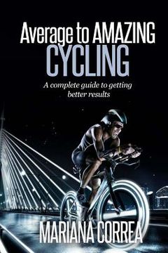 portada Average to AMAZING Cycling: A complete guide to getting better results