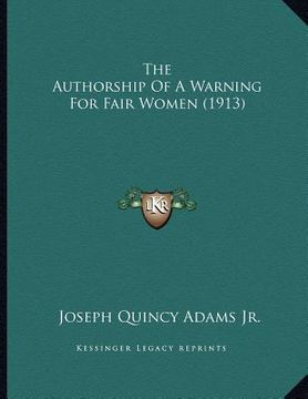 portada the authorship of a warning for fair women (1913) (en Inglés)