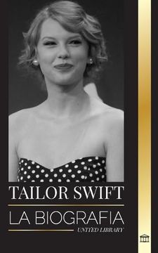 portada Taylor Swift: La Biografía de la Nueva Reina del Pop, su Impacto Mundial y los American Music Awards: De Raíces Country a Sensación (in Spanish)