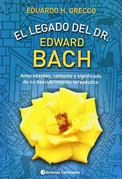 portada El Legado del dr. Edward Bach: Antecedentes, Contexto y Significa do de su Descubrimiento Terapeutico