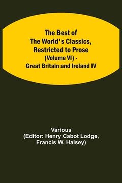 portada The Best of the World's Classics, Restricted to Prose (Volume VI) - Great Britain and Ireland IV (en Inglés)