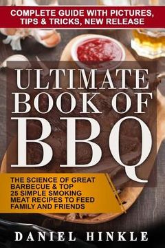 portada Ultimate Book of BBQ: The Science Of Great Barbecue & Top 25 Simple Smoking Meat Recipes To Feed Family And Friends + Bonus 10 Must-Try Bbq (in English)