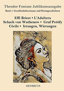 portada Gesellschaftsromane und Sittengeschichten: Effi Briest / L`Adultera / Schach von Wuthenow / Graf Petöfy / Cécile / Irrungen, Wirrungen (Theodor Fontane Jubiläumsausgabe, Band 1) (in German)
