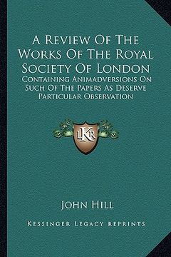 portada a review of the works of the royal society of london: containing animadversions on such of the papers as deserve particular observation (en Inglés)