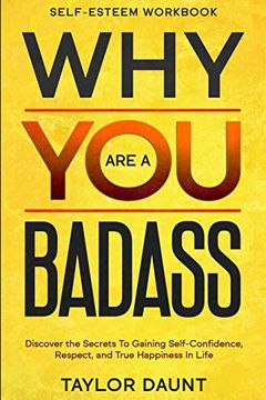 portada Self Esteem Workbook: Why you are a Badass - Discover the Secrets to Gaining Self-Confidence, Respect, and True Happiness in Life 