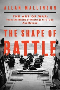portada The Shape of Battle: The art of war From the Battle of Hastings to D-Day and Beyond (in English)