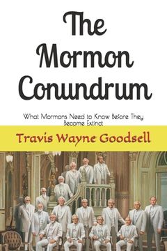 portada The Mormon Conundrum: What Mormons Need to Know Before They Become Extinct (en Inglés)