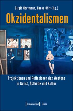 portada Okzidentalismen Projektionen und Reflexionen des Westens in Kunst, Ästhetik und Kultur (en Alemán)