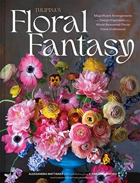 portada Tulipina's Floral Fantasy: Magnificent Arrangements and Design Inspiration From World-Renowned Florist Kiana Underwood (en Inglés)
