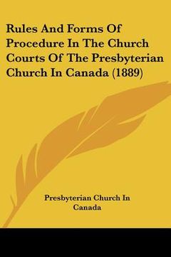 portada rules and forms of procedure in the church courts of the presbyterian church in canada (1889) (en Inglés)