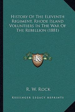 portada history of the eleventh regiment, rhode island volunteers in the war of the rebellion (1881) (in English)