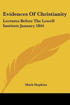 portada evidences of christianity: lectures before the lowell institute january 1844 (en Inglés)