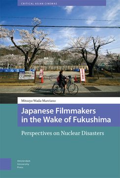 portada Japanese Filmmakers in the Wake of Fukushima: Perspectives on Nuclear Disasters