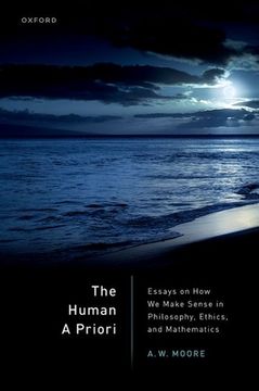 portada The Human a Priori: Essays on How We Make Sense in Philosophy, Ethics, and Mathematics (in English)