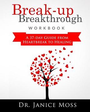 portada Break-up Breakthrough Workbook: A 37-Day Guide From Heartbreak to Healing (en Inglés)