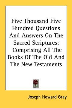 portada five thousand five hundred questions and answers on the sacred scriptures: comprising all the books of the old and the new testaments