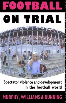 portada Football on Trial: Spectator Violence and Development in the Football World (en Inglés)