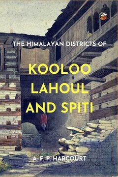 portada The Himalayan Districts of Kooloo, Lahoul and Spiti (en Inglés)