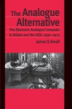 portada The Analogue Alternative: The Electronic Analogue Computer in Britain and the USA, 1930-1975 (Routledge Studies in the History of Science, Technology and Medicine)