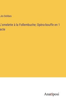 portada L'omelette à la Follembuche; Opèra-bouffe en 1 acte (en Francés)
