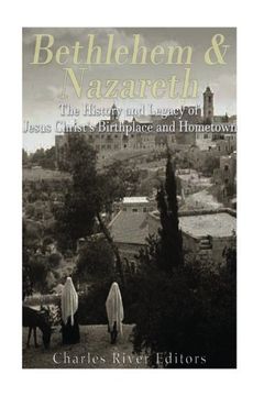 portada Bethlehem & Nazareth: The History and Legacy of Jesus Christ’s Birthplace and Hometown