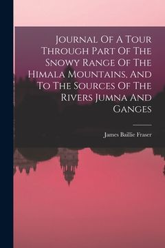portada Journal Of A Tour Through Part Of The Snowy Range Of The Himala Mountains, And To The Sources Of The Rivers Jumna And Ganges (en Inglés)