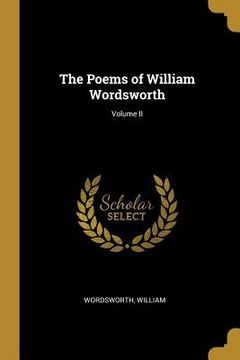 portada The Poems of William Wordsworth; Volume II (en Inglés)