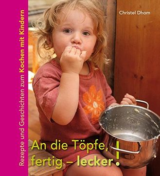 portada An die Töpfe, Fertig - Lecker! Rezepte und Geschichten zum Kochen mit Kindern (in German)