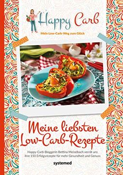portada Happy Carb: Meine Liebsten Low-Carb-Rezepte: Happy-Carb-Bloggerin Bettina Meiselbach Verrät uns Ihre 150 Erfolgsrezepte für Mehr Gesundheit und Genuss (en Alemán)