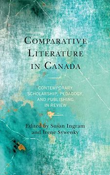 portada Comparative Literature in Canada: Contemporary Scholarship, Pedagogy, and Publishing in Review (en Inglés)