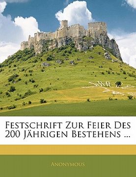 portada Festschrift Zur Feier Des 200 J Hrigen Bestehens ... (en Alemán)