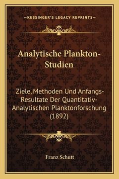 portada Analytische Plankton-Studien: Ziele, Methoden Und Anfangs-Resultate Der Quantitativ-Analytischen Planktonforschung (1892) (en Alemán)