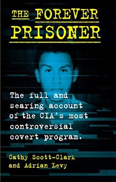 portada The Forever Prisoner: The Full and Searing Account of the Cia'S Most Controversial Covert Program 