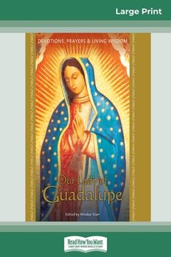 portada Our Lady of Guadalupe: Devotions, Prayers & Living Wisdom (16pt Large Print Edition) (en Inglés)