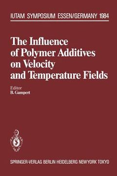 portada the influence of polymer additives on velocity and temperature fields: symposium universitat gh essen, germany, june 26 28, 1984 (en Inglés)