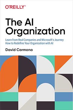 portada The ai Organization: Learn From Real Companies and Microsoft’S Journey how to Redefine Your Organization With ai (en Inglés)