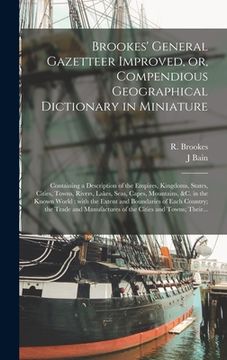 portada Brookes' General Gazetteer Improved, or, Compendious Geographical Dictionary in Miniature [microform]: Containing a Description of the Empires, Kingdo (en Inglés)